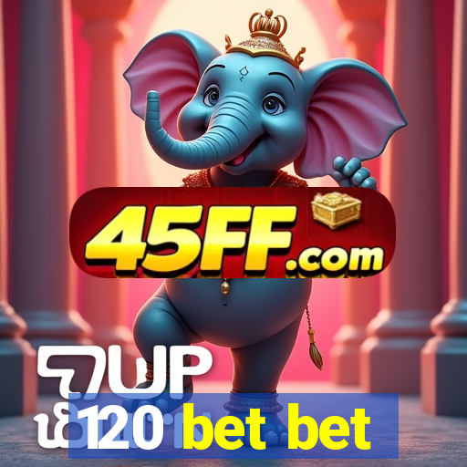 120 bet bet